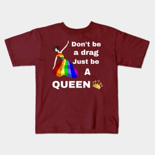 Don't be a Drag, Just be a Queen Kids T-Shirt